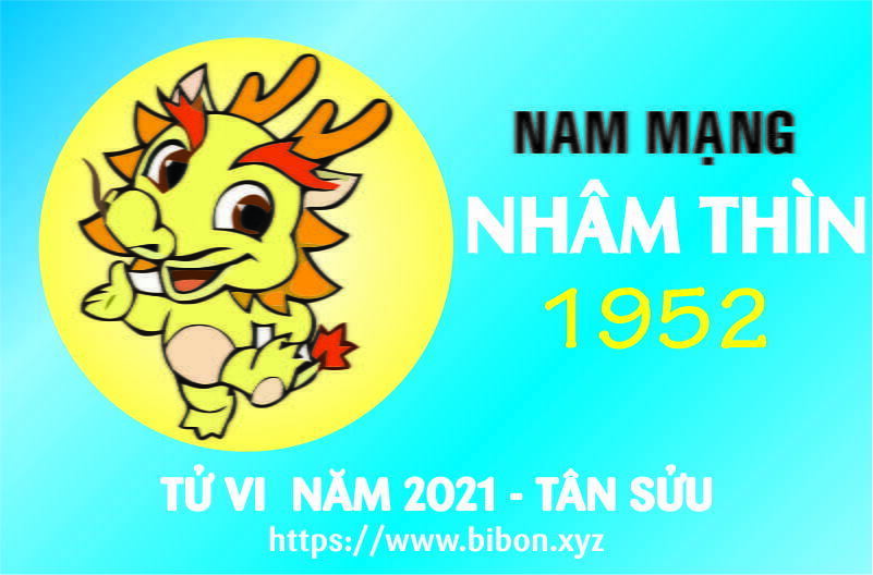 TỬ VI NĂM 2021 TUỔI NHÂM THÌN 1952 NAM MẠNG