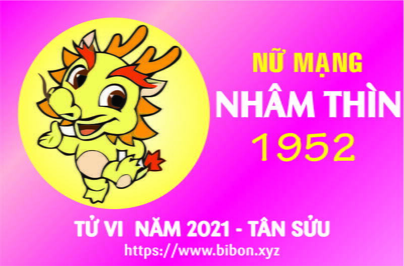 TỬ VI NĂM 2021 TUỔI NHÂM THÌN 1952 NỮ MẠNG