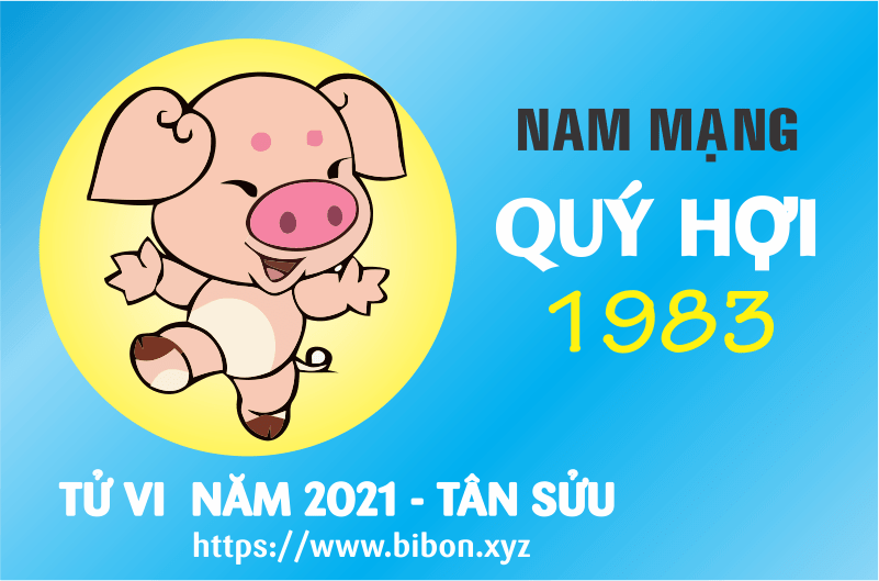 TỬ VI NĂM 2021 TUỔI QUÝ HỢI 1983 - NAM MẠNG