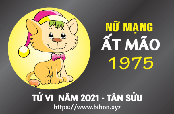 TỬ VI NĂM 2021 TUỔI ẤT MÃO 1975 NỮ MẠNG