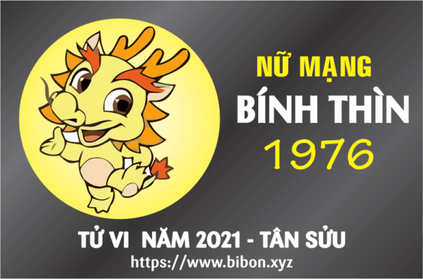 TỬ VI NĂM 2021 TUỔI BÍNH THÌN 1976 NỮ MẠNG