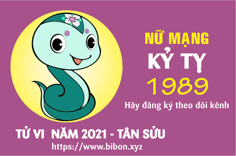 TỬ VI NĂM 2021 TUỔI KỶ TỴ 1989 NỮ MẠNG