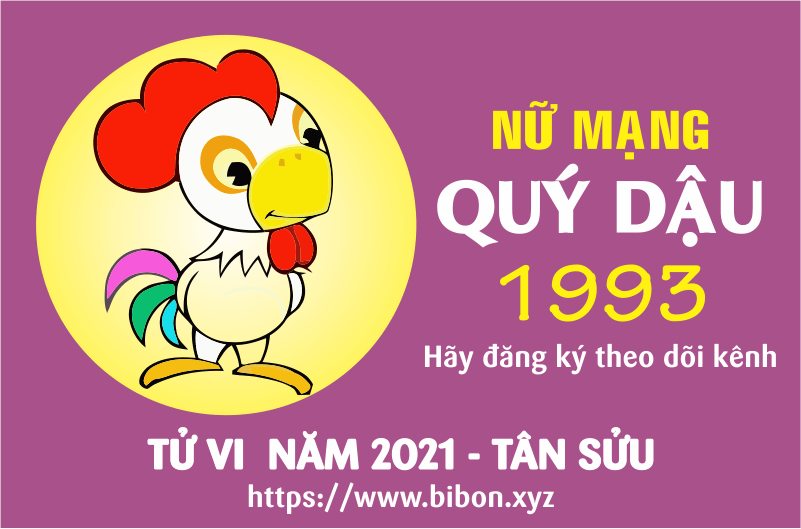 TỬ VI NĂM 2021 TUỔI QUÝ DẬU 1993 NỮ MẠNG
