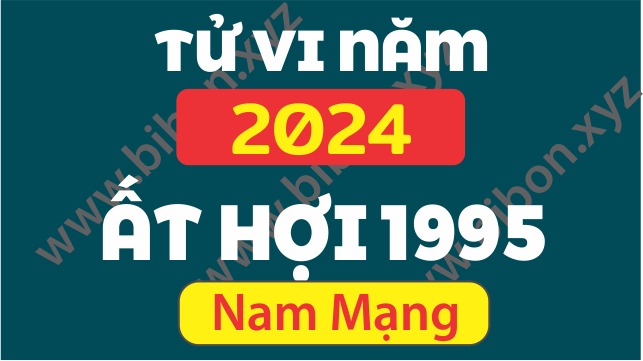 TU VI TUOI 1995 AT HOI NAM 2024 NAM MANG